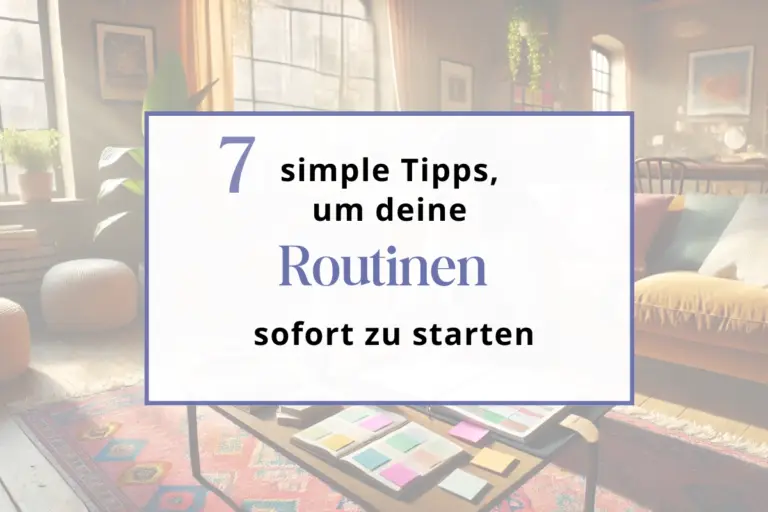 7 simple Tipps, um deine Routinen sofort zu starten