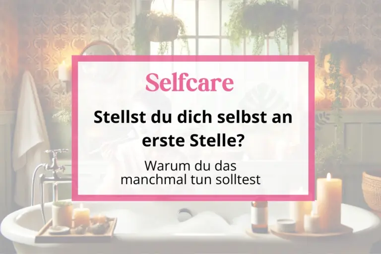 Selfcare als Mama an erste Stelle stellen