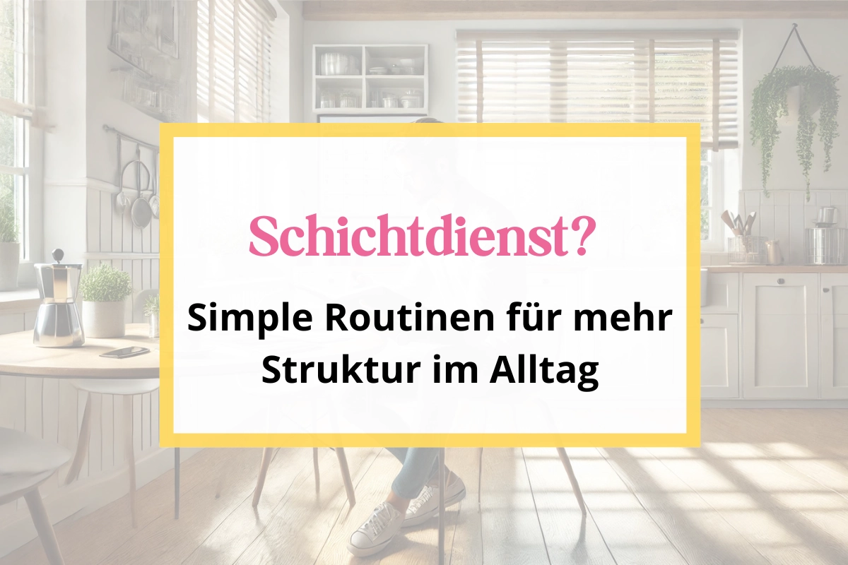 Struktur im Alltag trotz Schichtdienst - Routinen, die wirklich funktionieren